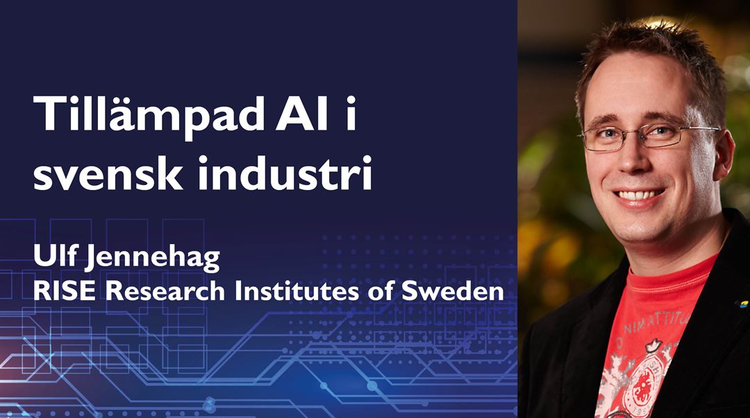 Inspirationsföreläsning "Tillämpad AI i svensk industri" med Ulf Jennehag